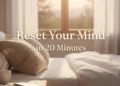 How to Reset Your Mind Every Morning With a 20-Minute Mindset Routine