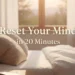 How to Reset Your Mind Every Morning With a 20-Minute Mindset Routine